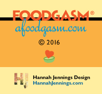 FOODGASM  afoodgasm.com   Copyright 2011: Hannah Jennings Design   HannahJennings.com